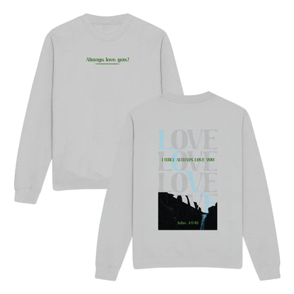 Always Love You! Double-Sided Graphic Christian Sweatshirt