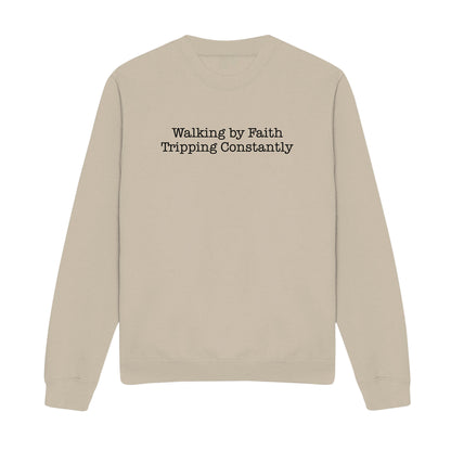 Walking by Faith Tripping Constantly Christian Sweatshirt