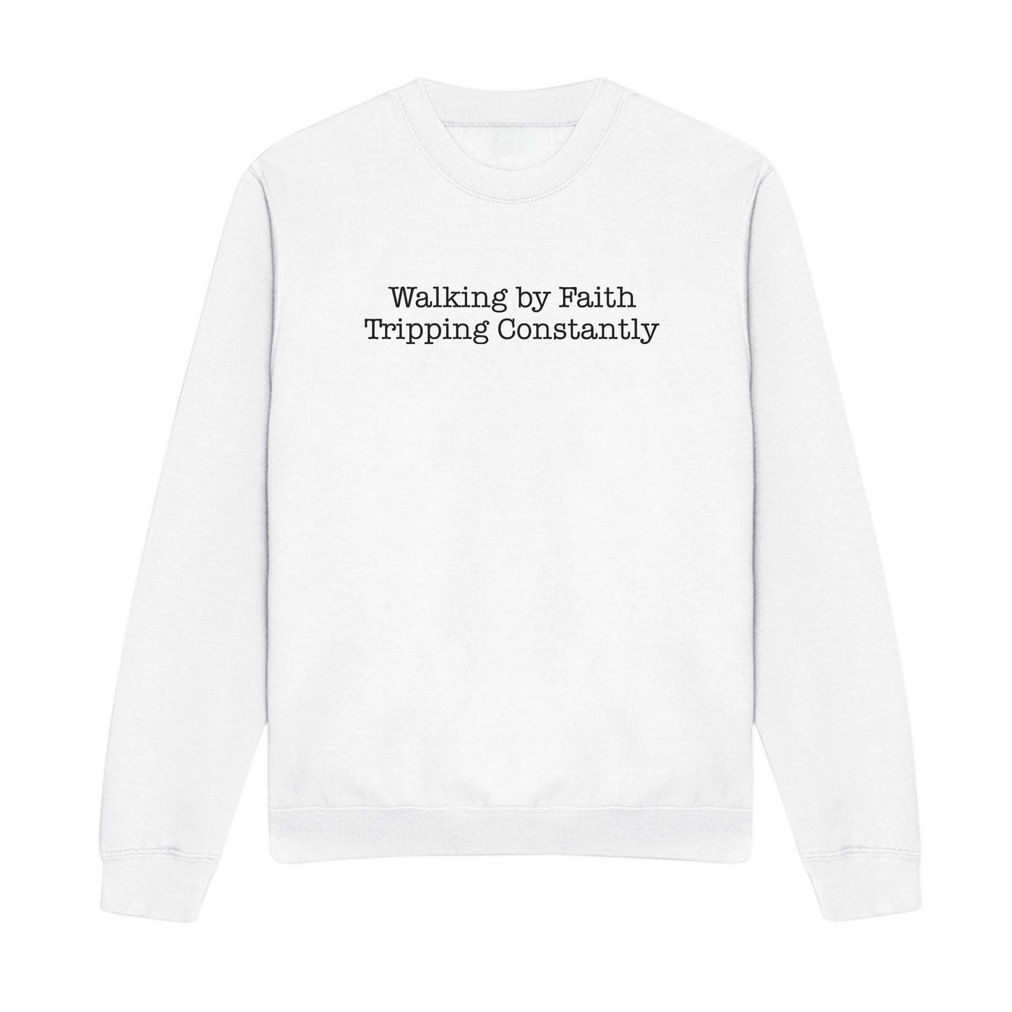Walking by Faith Tripping Constantly Christian Sweatshirt