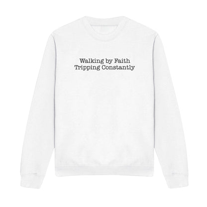 Walking by Faith Tripping Constantly Christian Sweatshirt