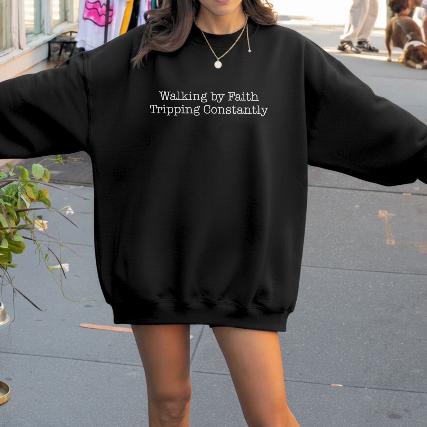 Walking by Faith Tripping Constantly Christian Sweatshirt